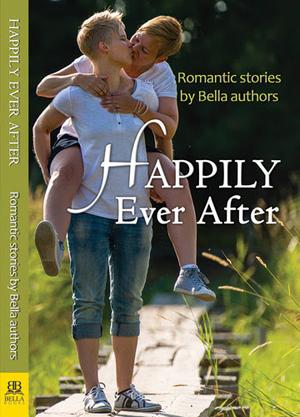 Happily Ever After: Romantic Stories by Bella authors by Karin Kallmaker, Gerri Hill, Robbi McCoy, Tracey Richardson, Jaime Clevenger, Dillon Watson, Erica Abbott, Jessie Chandler, Pol Robinson, Laina Villeneuve, Riley Scott, Lise MacTague, M.B. Panichi, Micheala Lynn, Jenna Rae, S.M. Harding, Becky Harmon, Catherine Maiorisi, Sheryl Wright, K.G. MacGregor, Ann Roberts, Melissa Price