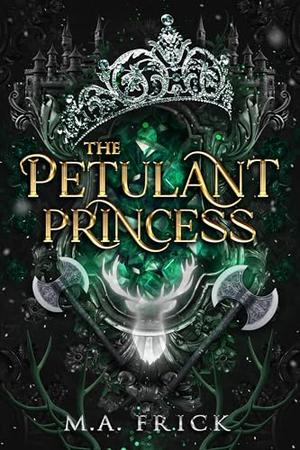 The Petulant Princess by M.A. Frick
