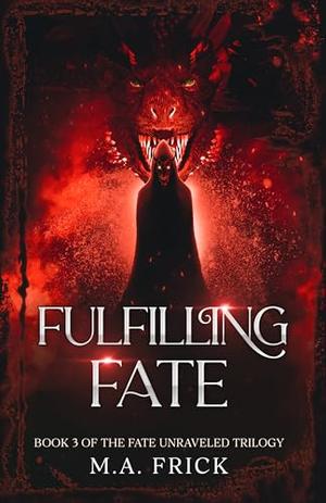 Fulfilling Fate by M.A. Frick