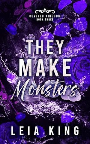 THEY MAKE MONSTERS: A Dark Mafia Reverse Harem Romance by Leia King