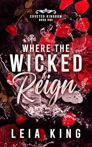 Where the Wicked Reign by Leia King