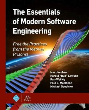 The Essentials of Modern Software Engineering by Ivar Jacobson, Harold "Bud" Lawson, Pan-Wei Ng, Paul E. McMahon, Michael Goedicke