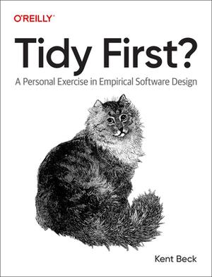 Tidy First?: A Personal Exercise in Empirical Software Design by Kent Beck