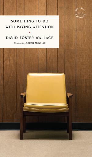 Something to Do with Paying Attention by David Foster Wallace