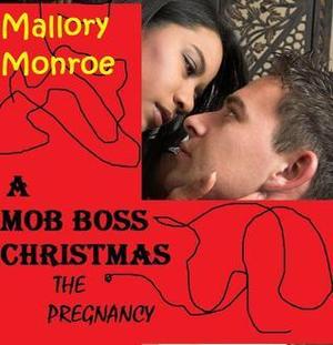 Mob Boss Christmas: The Pregnancy by Mallory Monroe
