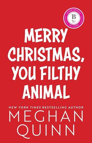 Merry Christmas, You Filthy Animal by Meghan Quinn