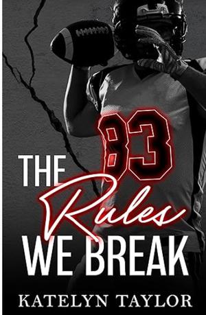 The Rules We Break by Katelyn Taylor