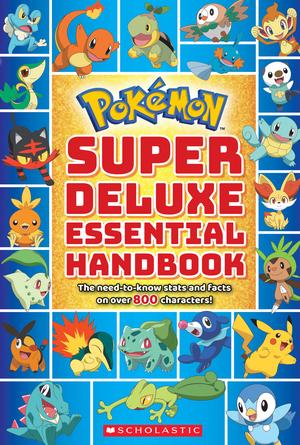 Super Deluxe Essential Handbook (Pokémon): The Need-to-Know Stats and Facts on Over 800 Characters by Scholastic Inc.