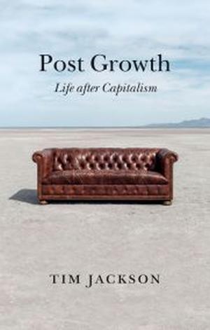 Post Growth: Life after Capitalism by Tim Jackson