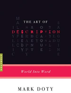 The Art of Description: World into Word by Mark Doty
