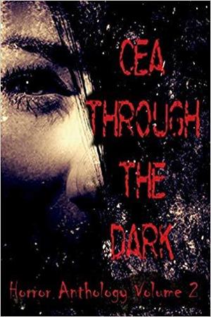 CEA Through the Dark by Andi Hodgette, Grannd Kane, Dan Allen, Robbie Jackson-Keenan, Alex Gates, Kevin Damen, Macaylin Govender, Duane Ratswander, Alex C. Gates