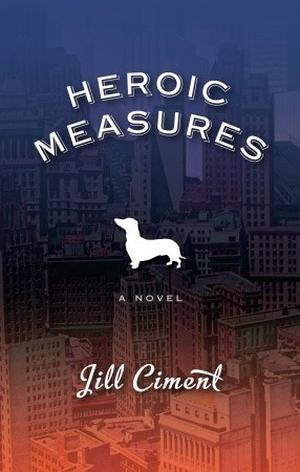 Heroic Measures by Jill Ciment