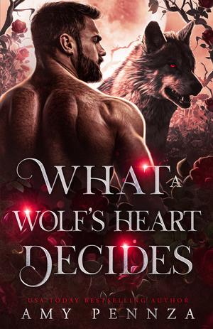 What a Wolf's Heart Decides by Amy Pennza