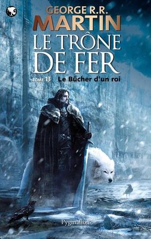 Le bûcher d’un roi (Le trône de fer #13)