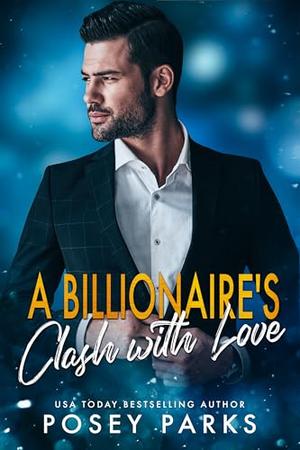 A Billionaire's Clash with Love: A Billionaire, Marriage of Convenience Romance by Posey Parks