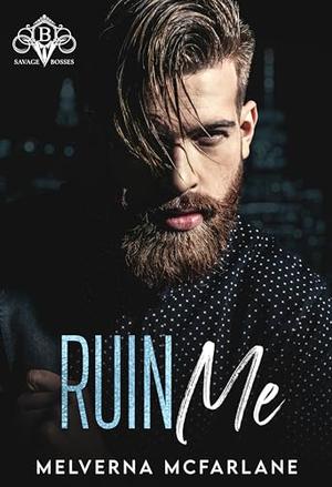 Ruin Me: Savage Bosses by Melverna McFarlane