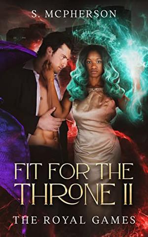 Fit for the Throne: The Royal Games by S. McPherson