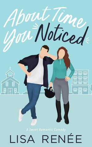About Time You Noticed (Bachelors of Clear Creek #4)