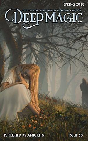 Deep Magic Spring 2018 by Jeff Wheeler, Micah Hyatt, Christoph Weber, Christopher, T.E. Bradford, Ken Liu, Charlie N. Holmberg, Obert Skye