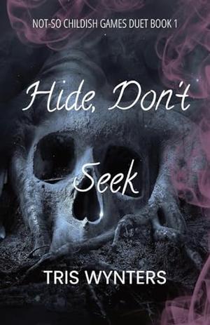 Hide, Don't Seek by Tris Wynters