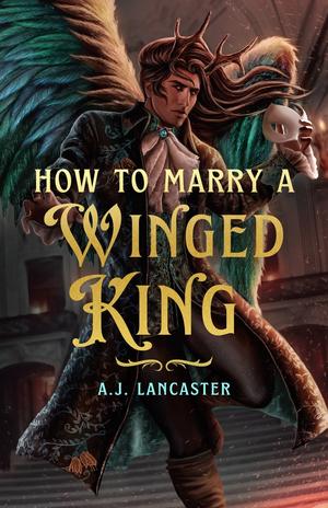 How to Marry a Winged King by A.J. Lancaster