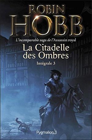 La Citadelle des Ombres - L'Intégrale 3  - L'incomparable saga de l'Assassin royal: Le Prophète blanc - La Secte maudite - Les Secrets de Castelcerf by Robin Hobb