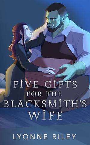 Five Gifts for the Blacksmith's Wife by Lyonne Riley