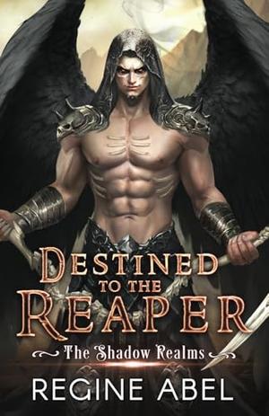 Destined to the Reaper by Regine Abel