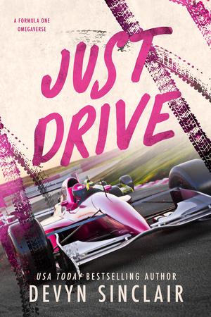Just Drive: A Formula 1 Omegaverse by Devyn Sinclair