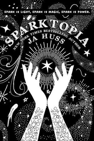 Sparktopia by J.A. Huss