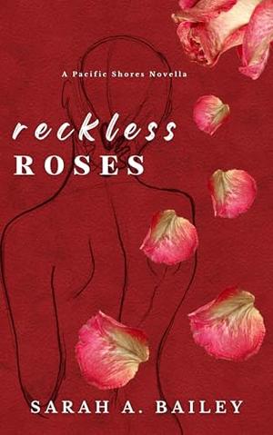 Reckless Roses by Sarah A. Bailey