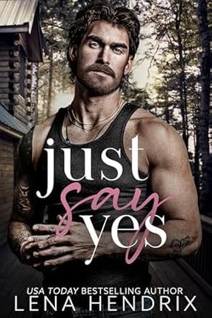 Just Say Yes by Lena Hendrix
