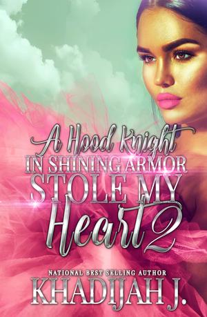 A Hood Knight in Shining Armor Stole My Heart 2 by Khadijah J.