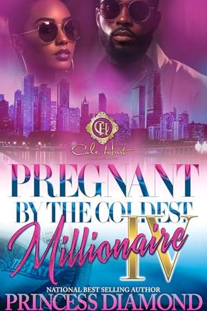 Pregnant By The Coldest Millionaire 4: An African American Romance by Princess Diamond