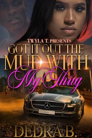 Got It Out the Mud with My Thug by Dedra B.