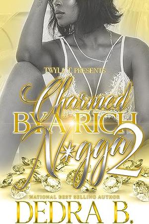 Charmed by a Rich N*gga 2: Finale by Dedra B.