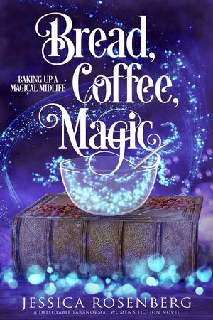 Bread, Coffee, Magic by Jessica Rosenberg
