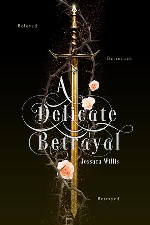 A Delicate Betrayal by Jessaca Willis