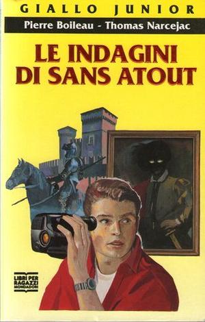 Le indagini di Sans Atout by Boileau-Narcejac, Pierre Boileau, Thomas Narcejac