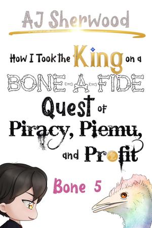 How I Took the King on a Bone-a-Fide Quest of Piracy, Piemu, and Profit: Bone 5 (Villainy #11)