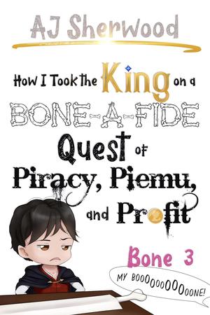 How I Took the King on a Bone-a-Fide Quest of Piracy, Piemu, and Profit: Bone 3 (Villainy #9)