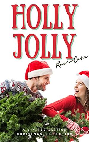 Holly Jolly Rom-Com: A Holiday Romance Collection by Jennifer M. Miller, K.D. Croft, Erica Himy, Amy Stephens, A.M. Daniels, Zaria Knight, Renee D. Pellegrino, Sunny Abernathy, Jodi James, N.D. Testa, Emmanuelle Snow, Anna G. Berry, Karen Hall, Amy C. Beckinsale, Mandy Melanson, Amelia K. Oliver, Krista Ames, Jenny Redford, Ida Duque, Cara North, Pandora Snow