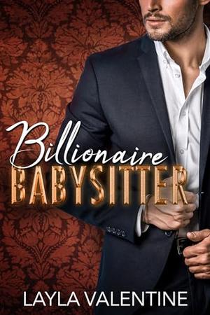Billionaire Babysitter by Layla Valentine