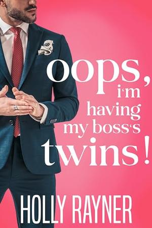 Oops, I'm Having My Boss's Twins! by Holly Rayner