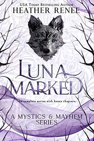 Luna Marked: The Complete Series by Heather Renee