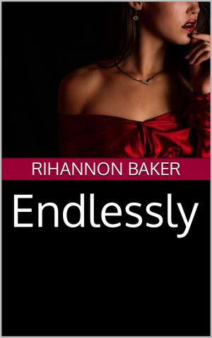 Endlessly by Rihannon Baker