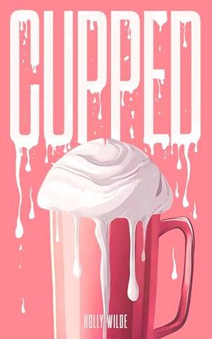 Cupped by Holly Wilde