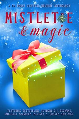 Mistletoe & Magic: A YA Books Central Holiday Anthology by Melissa A. Craven, C.J. Redwine, Michelle MacQueen, Amalie Jahn, Kim Baccellia, Patrick Hodges, Kayla King, Beth Rodgers, Angela N. Blount, Bethany Wicker, Kayla King, L.J. Higgins, Stephanie Augustine, Stephanie Augustine