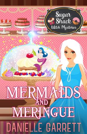 Mermaids and Meringue (Sugar Shack Witch Mysteries #2)