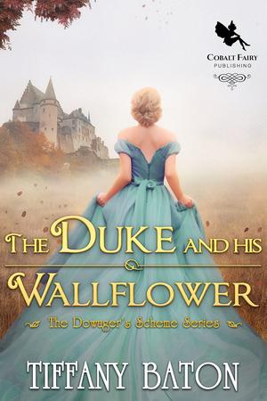 The Duke and His Wallflower by Tiffany Baton